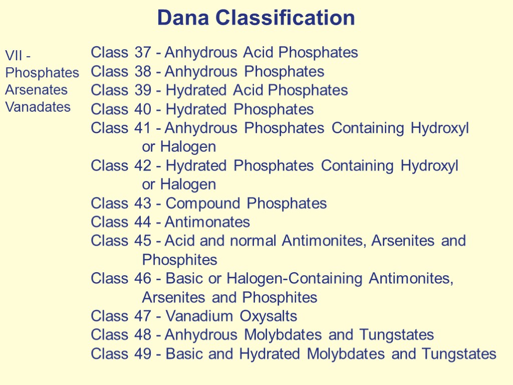 Dana Classification VII - Phosphates Arsenates Vanadates Class 37 - Anhydrous Acid Phosphates Class